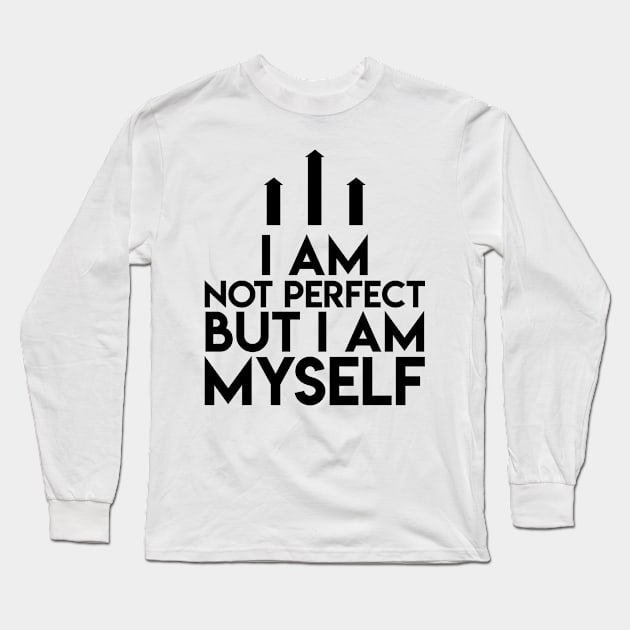 Not Perfect I Am Myself Funny Cute Long Sleeve T-Shirt by Mellowdellow